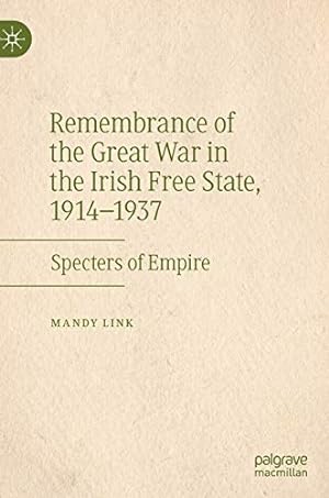 Bild des Verkufers fr Remembrance of the Great War in the Irish Free State, 1914â  1937: Specters of Empire by Link, Mandy [Hardcover ] zum Verkauf von booksXpress