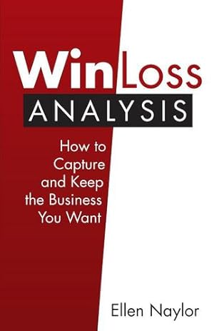 Bild des Verkufers fr Win/Loss Analysis: How to Capture and Keep the Business You Want by Ellen Naylor [Paperback ] zum Verkauf von booksXpress