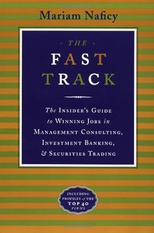 Bild des Verkufers fr The Fast Track: The Insider's Guide to Winning Jobs in Management Consulting, Investment Banking, & Securities Trading by Naficy, Mariam [Paperback ] zum Verkauf von booksXpress