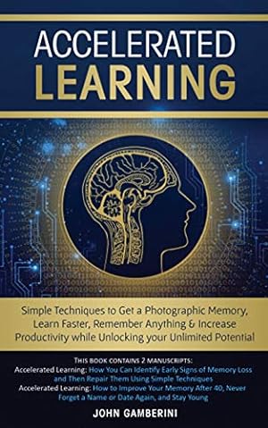 Immagine del venditore per Accelerated Learning: Techniques to Get a Photographic Memory, Learn Faster, Remember Anything & Increase Productivity while Unlocking your Unlimited Potential [Soft Cover ] venduto da booksXpress