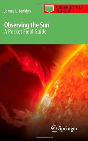 Imagen del vendedor de Observing the Sun: A Pocket Field Guide (Astronomer's Pocket Field Guide) by Jenkins, Jamey L. [Paperback ] a la venta por booksXpress