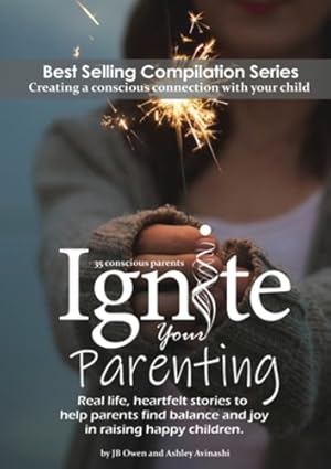 Seller image for Ignite Your Parenting: Real life, heartfelt stories to help parents find balance and joy in raising happy children [Soft Cover ] for sale by booksXpress