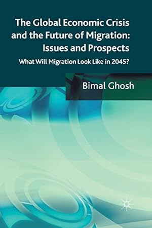 Seller image for The Global Economic Crisis and the Future of Migration: Issues and Prospects: What will migration look like in 2045? by Ghosh, Bimal [Paperback ] for sale by booksXpress