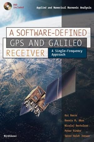 Imagen del vendedor de A Software-Defined GPS and Galileo Receiver: A Single-Frequency Approach (Applied and Numerical Harmonic Analysis) by Borre, Kai [Paperback ] a la venta por booksXpress