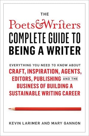 Image du vendeur pour The Poets & Writers Complete Guide to Being a Writer: Everything You Need to Know About Craft, Inspiration, Agents, Editors, Publishing, and the Business of Building a Sustainable Writing Career by Larimer, Kevin, Gannon, Mary [Hardcover ] mis en vente par booksXpress