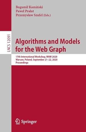 Seller image for Algorithms and Models for the Web Graph: 17th International Workshop, WAW 2020, Warsaw, Poland, September 21â  22, 2020, Proceedings (Lecture Notes in Computer Science (12091)) [Paperback ] for sale by booksXpress