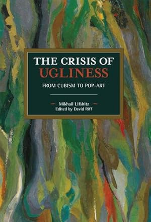 Bild des Verkufers fr The Crisis of Ugliness: From Cubism to Pop-Art (Historical Materialism) by Lifshitz, Mikhail [Paperback ] zum Verkauf von booksXpress