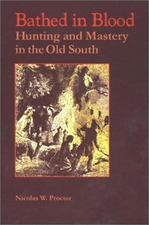 Seller image for Bathed in Blood: Hunting and Mastery in the Old South by Proctor, Nicolas W. [Hardcover ] for sale by booksXpress