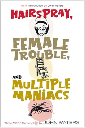 Image du vendeur pour Hairspray, Female Trouble, and Multiple Maniacs: Three More Screenplays by Waters, John [Paperback ] mis en vente par booksXpress