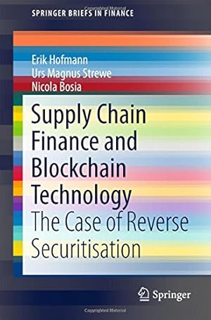 Seller image for Supply Chain Finance and Blockchain Technology: The Case of Reverse Securitisation (SpringerBriefs in Finance) by Hofmann, Erik, Strewe, Urs Magnus, Bosia, Nicola [Paperback ] for sale by booksXpress