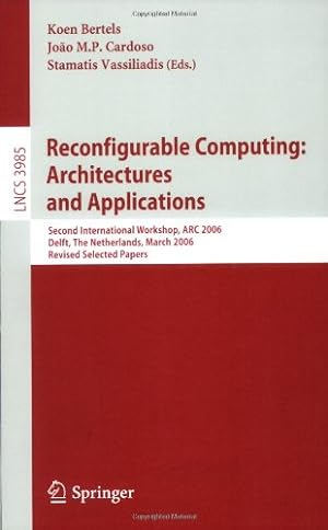 Seller image for Reconfigurable Computing: Architectures and Applications: Second International Workshop, ARC 2006, Delft, The Netherlands, March 1-3, 2006 Revised Selected Papers (Lecture Notes in Computer Science) [Paperback ] for sale by booksXpress