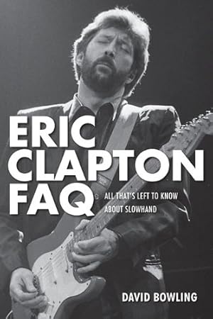 Seller image for Eric Clapton FAQ: All That's Left to Know About Slowhand (FAQ Series) by Bowling, David, Clapton, Eric [Paperback ] for sale by booksXpress