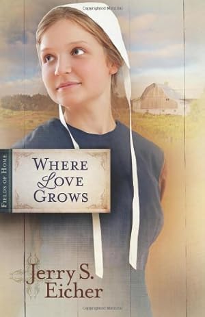 Seller image for Where Love Grows (Fields of Home) by Eicher, Jerry S. [Paperback ] for sale by booksXpress