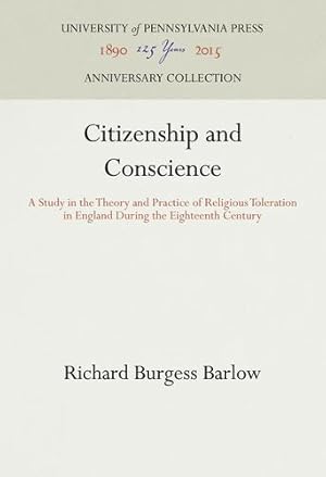 Imagen del vendedor de Citizenship and Conscience: A Study in the Theory and Practice of Religious Toleration in England During the Eighteenth Century by Barlow, Richard Burgess [Hardcover ] a la venta por booksXpress