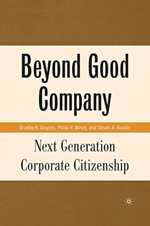 Seller image for Beyond Good Company: Next Generation Corporate Citizenship by Googins, B., Mirvis, P., Rochlin, S. [Paperback ] for sale by booksXpress