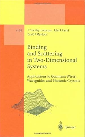 Seller image for Binding and Scattering in Two-Dimensional Systems: Applications to Quantum Wires, Waveguides and Photonic Crystals (Lecture Notes in Physics Monographs) by Londergan, J. Timothy, Carini, John P., Murdock, David P. [Hardcover ] for sale by booksXpress