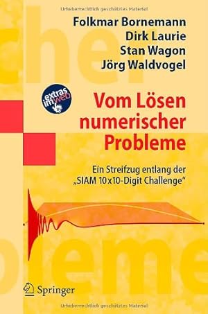 Imagen del vendedor de Vom Lösen numerischer Probleme: Ein Streifzug entlang der "SIAM 10x10-Digit Challenge" (Masterclass) (German Edition) by Bornemann, Folkmar, Laurie, Dirk, Wagon, Stan, Waldvogel, Jörg [Paperback ] a la venta por booksXpress