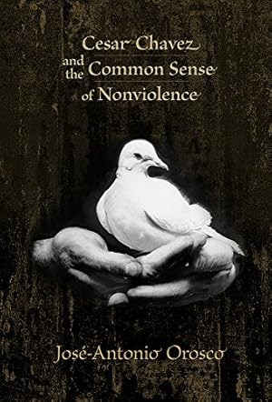 Immagine del venditore per Cesar Chavez and the Common Sense of Nonviolence by Orosco, José-Antonio [Paperback ] venduto da booksXpress