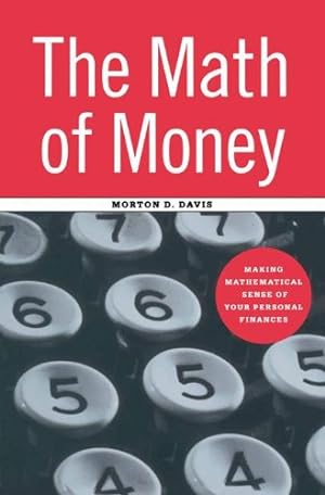 Bild des Verkufers fr The Math of Money: Making Mathematical Sense of Your Personal Finances by Davis, Morton D. [Paperback ] zum Verkauf von booksXpress