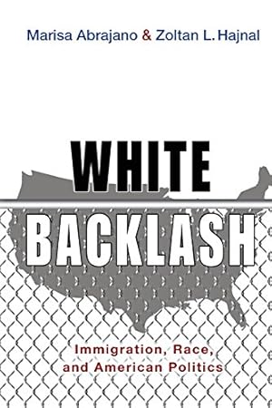 Imagen del vendedor de White Backlash: Immigration, Race, and American Politics by Abrajano, Marisa, Hajnal, Zoltan L. [Paperback ] a la venta por booksXpress