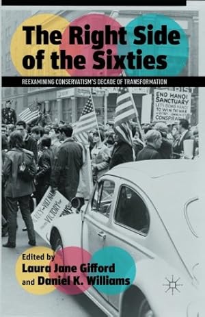 Seller image for The Right Side of the Sixties: Reexamining Conservatisms Decade of Transformation by Gifford, Laura Jane, Williams, Daniel K. [Paperback ] for sale by booksXpress