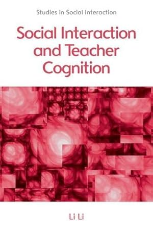 Image du vendeur pour Social Interaction and Teacher Cognition (Studies in Social Interaction) by Li, Li [Hardcover ] mis en vente par booksXpress