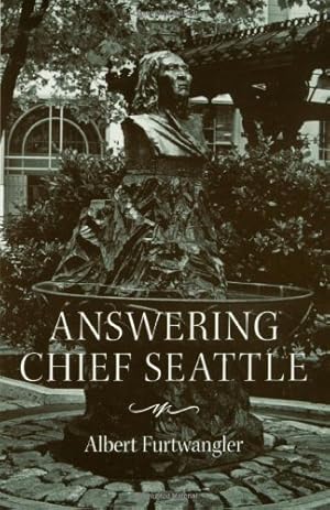 Immagine del venditore per Answering Chief Seattle (Samuel and Althea Stroum Books) by Furtwangler, Albert [Paperback ] venduto da booksXpress