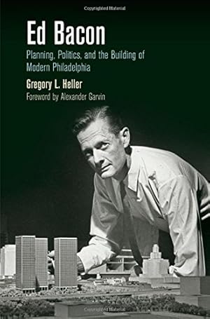 Seller image for Ed Bacon: Planning, Politics, and the Building of Modern Philadelphia (The City in the Twenty-First Century) by Heller, Gregory L. [Paperback ] for sale by booksXpress