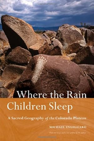 Seller image for Where the Rain Children Sleep: A Sacred Geography of the Colorado Plateau by Engelhard, Michael [Paperback ] for sale by booksXpress