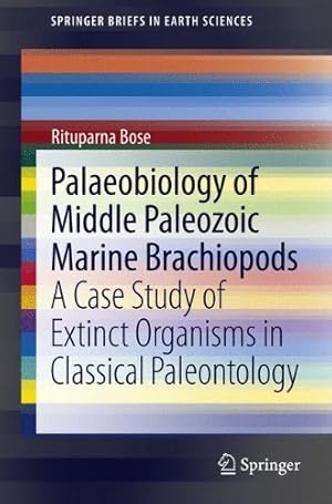 Immagine del venditore per Palaeobiology of Middle Paleozoic Marine Brachiopods: A Case Study of Extinct Organisms in Classical Paleontology (SpringerBriefs in Earth Sciences) by Bose, Rituparna [Paperback ] venduto da booksXpress