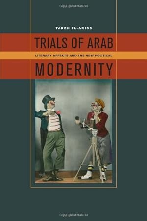 Seller image for Trials of Arab Modernity: Literary Affects and the New Political by El-Ariss, Tarek [Hardcover ] for sale by booksXpress