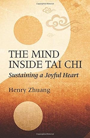 Bild des Verkufers fr The Mind Inside Tai Chi: Sustaining a Joyful Heart by Zhuang, Henry Yinghao [Paperback ] zum Verkauf von booksXpress