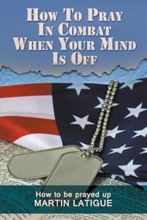 Seller image for How to Pray in Combat When Your Mind Is Off by Latigue, Martin [Paperback ] for sale by booksXpress