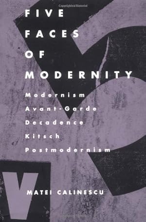 Immagine del venditore per Five Faces of Modernity: Modernism, Avant-garde, Decadence, Kitsch, Postmodernism by Calinescu, Matei [Paperback ] venduto da booksXpress