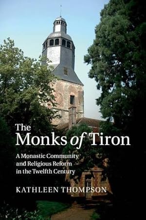 Seller image for The Monks of Tiron: A Monastic Community and Religious Reform in the Twelfth Century by Thompson, Dr Kathleen [Paperback ] for sale by booksXpress