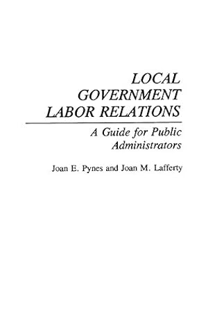 Seller image for Local Government Labor Relations: A Guide for Public Administrators by Pynes, Joan, Laffer, Arthur, Lafferty, Joan [Hardcover ] for sale by booksXpress