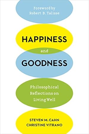 Imagen del vendedor de Happiness and Goodness: Philosophical Reflections on Living Well by Cahn, Steven, Vitrano, Christine [Paperback ] a la venta por booksXpress