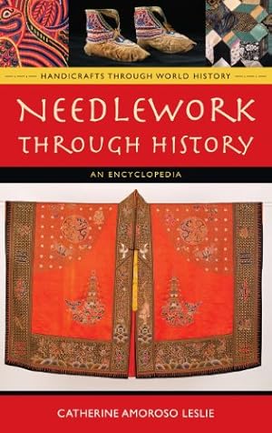 Immagine del venditore per Needlework through History: An Encyclopedia (Handicrafts through World History) by Leslie, Catherine Amoroso [Hardcover ] venduto da booksXpress