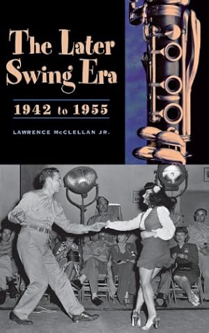 Seller image for The Later Swing Era, 1942 to 1955 by McClellan, Lawrence [Hardcover ] for sale by booksXpress