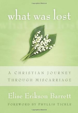 Imagen del vendedor de What Was Lost: A Christian Journey through Miscarriage by Barrett, Elise Erikson [Paperback ] a la venta por booksXpress