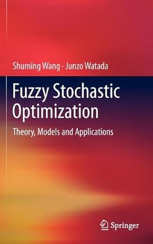 Seller image for Fuzzy Stochastic Optimization: Theory, Models and Applications by Wang, Shuming, Watada, Junzo [Hardcover ] for sale by booksXpress
