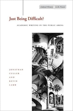 Seller image for Just Being Difficult?: Academic Writing in the Public Arena (Cultural Memory in the Present) by Jonathan D. Culler, Kevin Lamb [Hardcover ] for sale by booksXpress