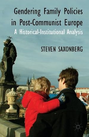 Seller image for Gendering Family Policies in Post-Communist Europe: A Historical-Institutional Analysis by Saxonberg, Steven [Hardcover ] for sale by booksXpress