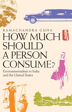 Seller image for How Much Should a Person Consume?: Environmentalism in India and the United States by Guha, Ramachandra, Advani, Rukun [Paperback ] for sale by booksXpress