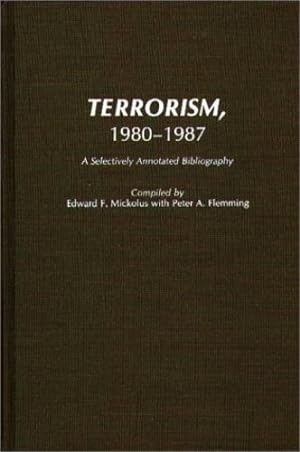 Image du vendeur pour Terrorism, 1980-1987: A Selectively Annotated Bibliography (Bibliographies and Indexes in Law and Political Science) by Fleming, Peter, Mickolus, Edward F. [Hardcover ] mis en vente par booksXpress