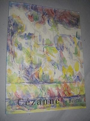 Cezanne in Berlin. 28 Werke aus den Staatlichen Museen und aus Privatbesitz