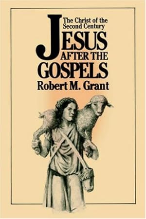 Seller image for Jesus after the Gospels: The Christ of the Second Century by Grant, Robert M. [Paperback ] for sale by booksXpress