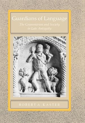 Immagine del venditore per Guardians of Language: The Grammarian and Society in Late Antiquity (Transformation of the Classical Heritage) by Kaster, Robert A. [Hardcover ] venduto da booksXpress