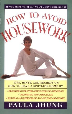 Seller image for How to Avoid Housework: Tips, Hints, and Secrets on How to Have a Spotless Home by Jhung, Paula [Paperback ] for sale by booksXpress