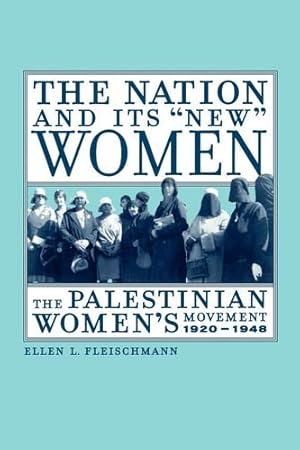 Imagen del vendedor de The Nation and Its "New" Women: The Palestinian Women's Movement, 1920-1948 by Fleischmann, Ellen [Paperback ] a la venta por booksXpress